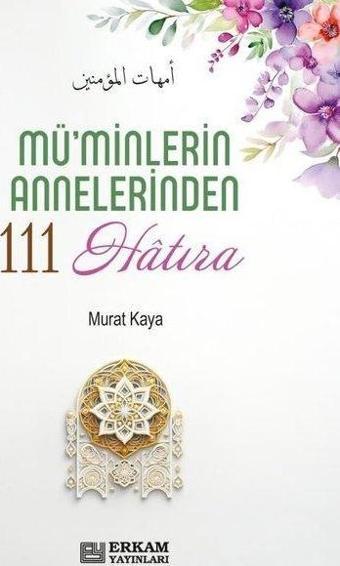 Mü'minlerin Annelerinden 111 Hatıra - Erkam Yayınları