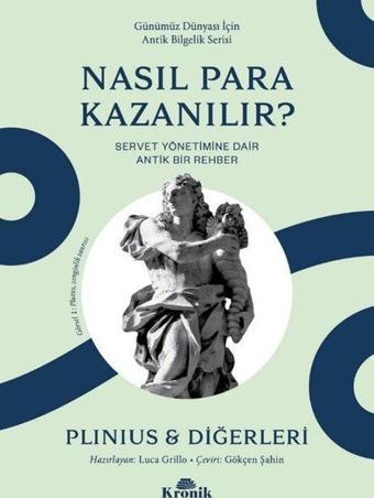 Nasıl Para Kazanılır? Servet Yönetimine Dair Antik Bir Rehber - Günümüz Dünyası İçin Antik Bilgelik - Yaşlı Plinius - Kronik Kitap