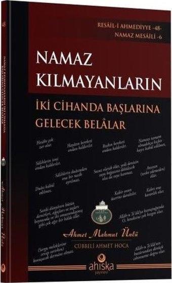 Namaz Kılmayanların İki Cihanda Başlarına Gelecek Belalar - Ahmet Mahmut Ünlü - Ahıska Yayınevi