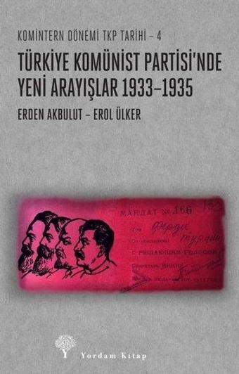 Türkiye Komünist Partisi'nde Yeni Arayışlar 1933 - 1935-Komintern Dönemi TKP Tarihi 4 - Erden Akbulut - Yordam Kitap