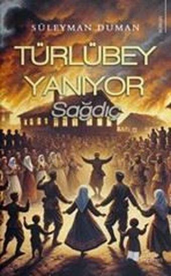 Türlübey Yanıyor - Sağdıç - Süleyman Duman - Karina Yayınevi