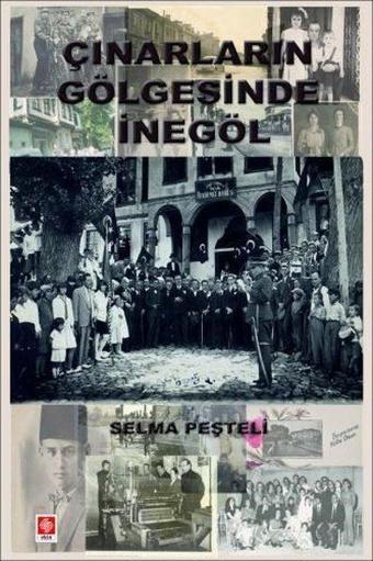 Çınarların Gölgesinde İnegöl - Selma Peşteli - Ekin Basım Yayın