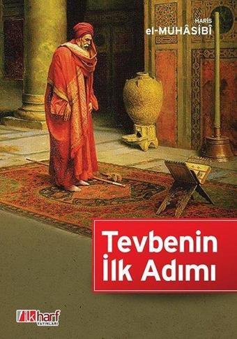 Tevbenin İlk Adımı - Ebu Abdullah Haris el-Muhasibi - İlk Harf Yayınları