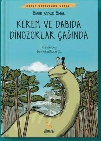 Kerem ve Dabıda Dinozorlar Çağında - Keşif Yolculuğu Serisi - Ömer Faruk Önal - Zürafa Yayınları