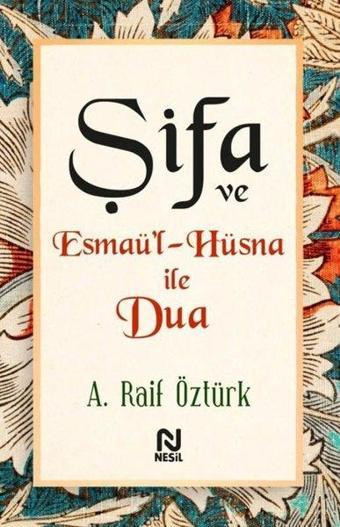 Şifa ve Esmaü'l - Hüsna İle Dua - A. Raif Öztürk - Nesil Yayınları