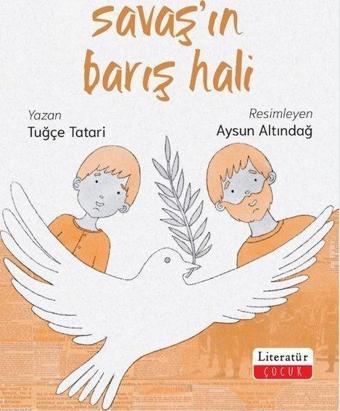 Savaş'ın Barış Hali - Tuğçe Tatari - Literatür Çocuk
