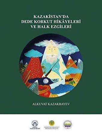 Kazakistan’da Dede Korkut Hikayeleri ve Halk Ezgileri - Bengü Yayınları