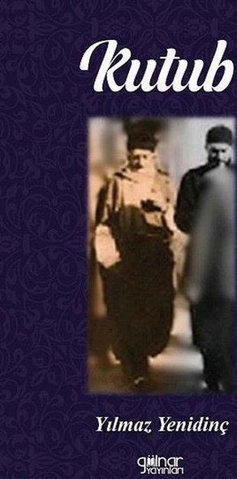 Kutub - Veliler Kutbu Merhum Mehmed Feyzi Efendi Hazretleri - Yılmaz Yenidinç - Gülnar Yayınları