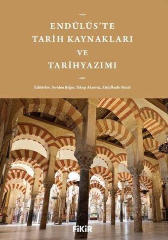 Endülüs'te Tarih Kaynakları ve Tarihyazımı - Kolektif  - Fikir Kitap