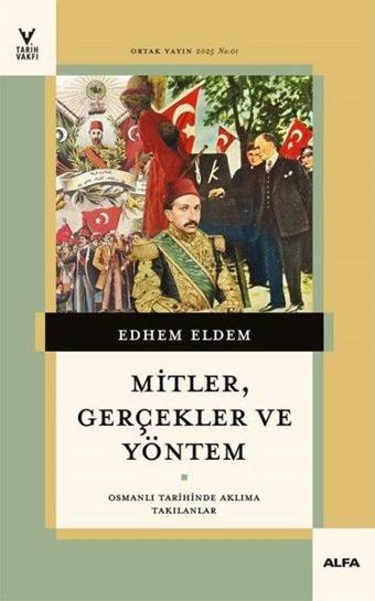 Mitler Gerçekler ve Yöntem - Osmanlı Tarihinde Aklıma Takılanlar - Edhem Eldem - Alfa Yayıncılık