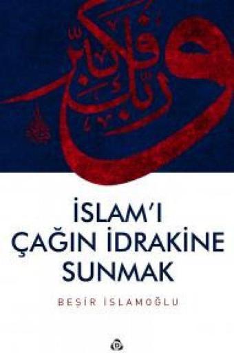 İslam'ı Çağın İdrakine Sunmak - Düşün Yayınevi