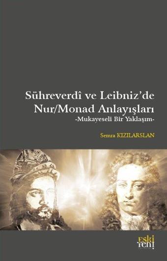 Sühreverdi ve Leibniz’de Nur/Monad Anlayışları - Eskiyeni Yayınları