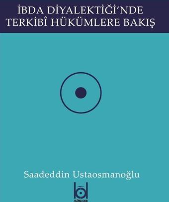 İbda Diyalektiği'nde Terkibi Hükümlere Bakış - Kökler