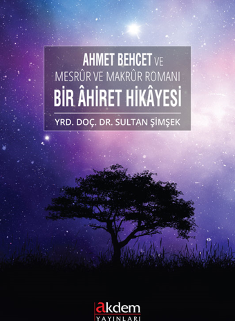Ahmet Behcet ve Mesrur ve Makrur Romanı Bir Ahiret Hikayesi - Akdem Yayınları