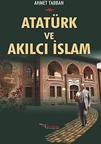 Atatürk ve Akılcı İslam - Tulpars Yayınları