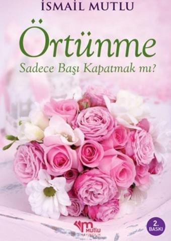 Örtünme Sadece Başı Kapatmak Mı? - Mutlu Yayıncılık