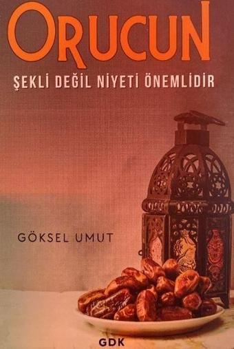 Orucun Şekli Değil Niyeti Önemlidir - GDK