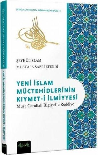 Yeni İslam Müctehidlerinin Kıymet-i İlmiyyesi - Şeyhülislam Mustafa Sabri Efendi  - Misvak Neşriyat Yayınları