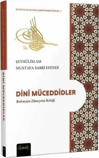 Dini Müceddidler - Reformist Zihniyetin Kritiği - Şeyhülislam Mustafa Sabri Efendi  - Misvak Neşriyat Yayınları