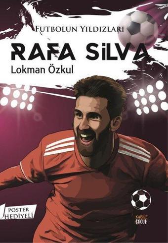 Futbolun Yıldızları: Rafa Silva - Poster Hediyeli - Lokman Özkul - Kabile Çocuk