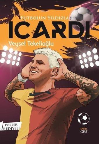 Futbolun Yıldızları: Icardi - Poster Hediyeli - Kabile Çocuk