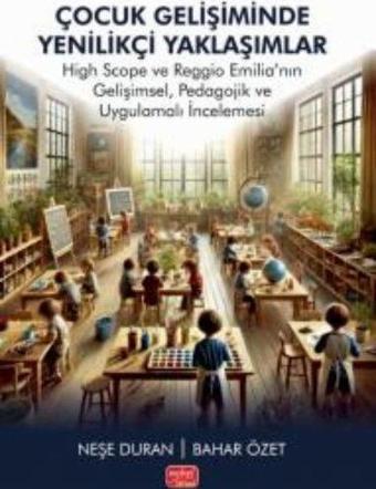 Çocuk Gelişiminde Yenilikçi Yaklaşımlar - High Scope ve Reggio Emilianın Gelişimsel Pedagojik ve U - Bahar Özet - Nobel Bilimsel Eserler