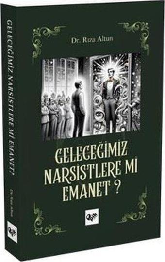Geleceğimiz Narsistlere mi Emanet? - Rıza Altun - Pik Yayınları