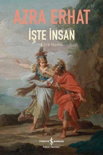 İşte İnsan - Ecce Homo - Azra Erhat - İş Bankası Kültür Yayınları