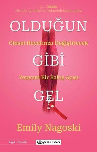 Olduğun Gibi Gel: Cinsel Hayatınızı Değiştirecek Yepyeni Bir Bakış Açısı - Emily Nagoski - Epsilon Yayınevi