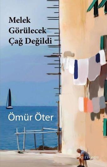 Melek Görülecek Çağ Değildi - Ömür Öter - Ayrıkotu Yayınları