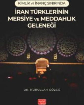 Kimlik ve İnanç Sınırında İran Türklerinin Mersiye ve Meddahlık Geleneği - İbn Haldun - Nobel Bilimsel Eserler