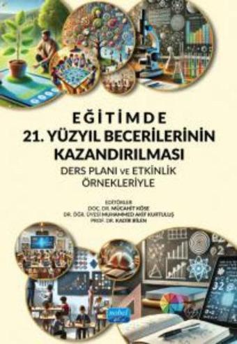 Eğitimde 21. Yüzyıl Becerilerinin Kazandırılması: Ders Planı ve Etkinlik Örnekleriyle - Nevin Karabıyık Yerden - Nobel Akademik Yayıncılık