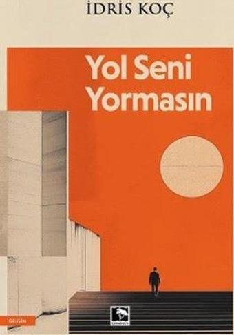 Yol Seni Yormasın - İdris Koç - Çınaraltı Yayınları