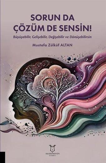 Sorun Da Çözüm De Sensin - Büyüyebilir Gelişebilir Değişebilir ve Dönüşebilirsin - Mustafa Zülküf Altan - Akademisyen Kitabevi