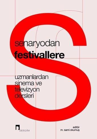 Senaryodan Festivallere - Uzmanlardan Sinema ve Televizyon Dersleri - Cem Şahin - Dergah Yayınları