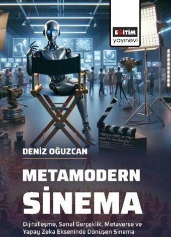 Metamodern Sinema - Dijitalleşme Sanal Gerçeklik Metaverse ve Yapay Zeka Ekseninde Dönüşen Sinema - Murat Çetin - Eğitim Yayınevi