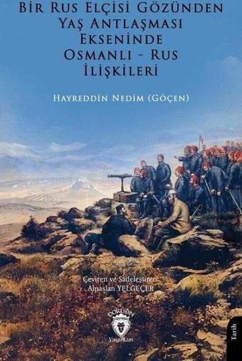 Bir Rus Elçisi Gözünden Yaş Antlaşması Ekseninde Osmanlı - Rus İlişkileri - Beyza Merve Akgül - Dorlion Yayınevi
