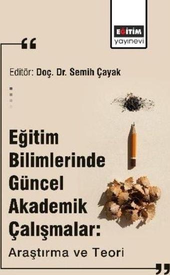 Eğitim Bilimlerinde Güncel Akademik Çalışmalar: Araştırma ve Teori - Richard Yates - Eğitim Yayınevi