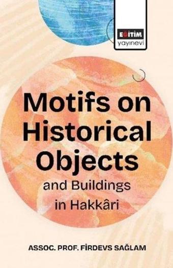 Motifs on Historical Objects and Buildingis in Hakkari - Sedat Sadıoğlu - Eğitim Yayınevi
