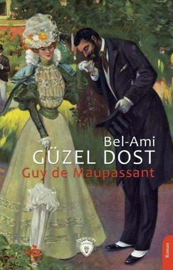 Güzel Dost - (Bel-Ami) - Guy De Maupassant - Dorlion Yayınevi