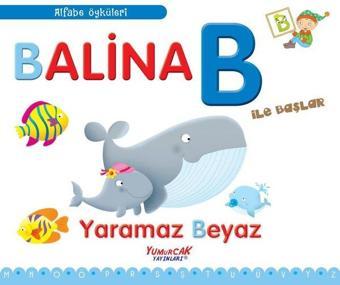 Balina B İle Başlar - Yaramaz Beyaz - Alfabe Öyküleri - Francesca Chiapponi - Yumurcak Yayınları