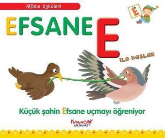 Efsane E İle Başlar-Küçük Şahin Efsane Uçmayı Öğreniyor-Alfabe Öyküleri - Francesca Chiapponi - Yumurcak Yayınları