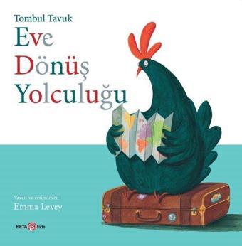 Eve Dönüş Yolculuğu - Tombul Tavuk - Emma Levey - Beta Kids