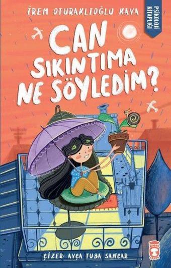 Can Sıkıntıma Ne Söyledim? - İrem Oturaklıoğu Kaya - Timaş Çocuk