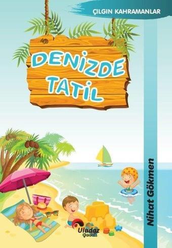 Denizde Tatil - Çılgın Kahramanlar - Nihat Dökmen - Uludaz Yayınları