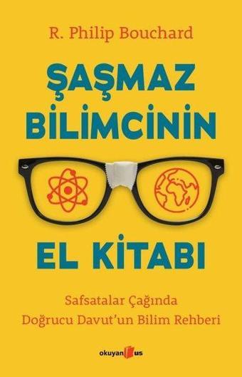 Şaşmaz Bilimcinin El Kitabı - Safsatalar Çağında Doğrucu Davut'un Bilim Rehberi - R. Philip Bouchard - Okuyan Us Yayınları