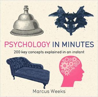 Psychology in Minutes: 200 Key Concepts Explained in an Instant - Marcus Weeks - Quercus