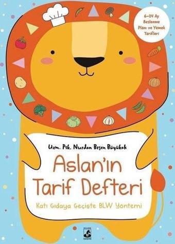 Aslan'ın Tarif Defteri - Katı Gıdaya Geçişte BLW Yöntemi - 6 - 24 Ay Beslenme Planı ve Yemek Tarifle - Nurdan Beşen Büyükak - Küsurat