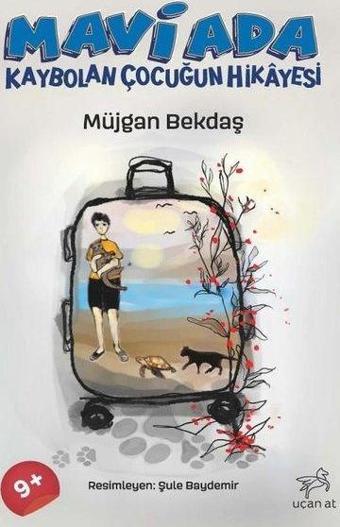 Mavi Ada - Kaybolan Çocuğun Hikayesi - Müjgan Bekdaş - Uçan At