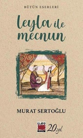 Leyla İle Mecnun - Murat Sertoğlu - Elips Kitapları